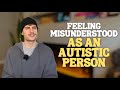 Feeling Misunderstood as an Autistic Person