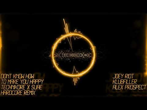 Joey RiotxKlubfillerxAlex Prospect-Dont Know How To Make You Happy(Technikore & Suae Hardcore Remix)
