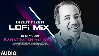 Rahat Fateh Ali Khan (Audio) Dekhte Dekhte | LoFi Mix By DJ Moody | Nusrat FAK, Manoj M, Rochak K