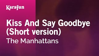 Karaoke Kiss And Say Goodbye (Short version) - The Manhattans *