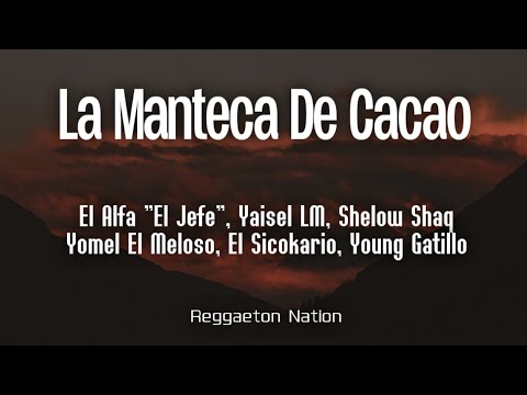 El Alfa "El Jefe", Yaisel LM, Shelow Shaq, Young Gatillo, El Sicokario - LA MANTECA DE CACAO (Letra)