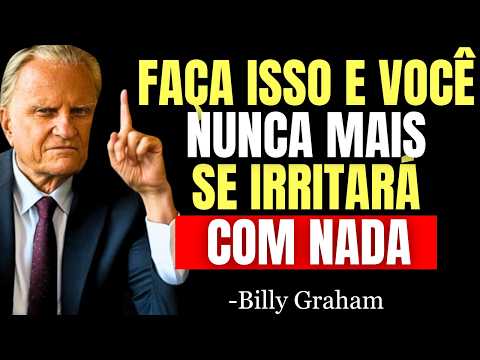 Aprenda Isto e Nunca Mais Perderá a Calma com NADA NEM COM NINGUÉM - Billy Graham