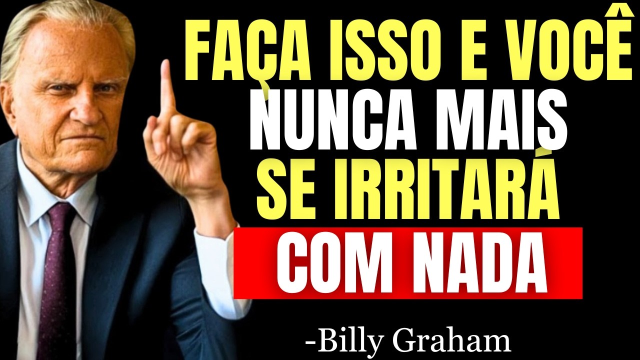 Aprenda Isto e Nunca Mais Perderá a Calma com NADA NEM COM NINGUÉM - Billy Graham