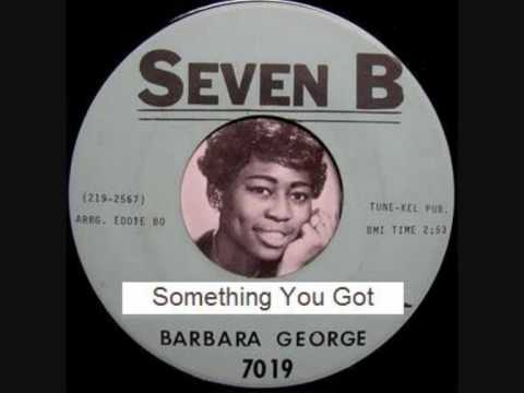 Barbara George - Something You Got