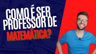 Como é ser professor de Matemática?