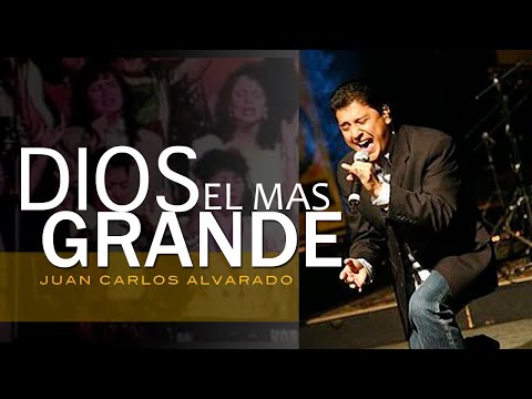 Dios Es El Mas Grande - Juan Carlos Alvarado