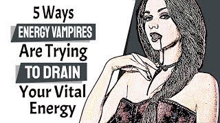 5 Ways Energy Vampires Are Trying To Drain Your Vital Energy
