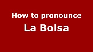 How to pronounce La Bolsa