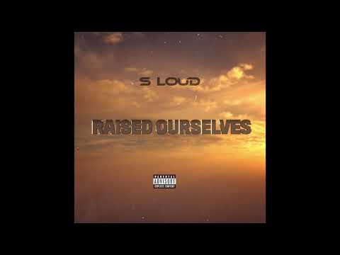 S LOUD - RAISED OURSELVES