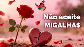 Não aceite MIGALHAS: O despertar que você precisa ter hoje | Mensagem Motivacional e Amor próprio
