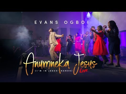 EVANS OGBOI - ANUMNEKA JESUS {I'm In Jesus' Hands} LIVE