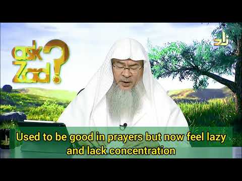 Used to be good in prayers but now feel lazy & lack concentration, how to fix this?  Assim al hakeem