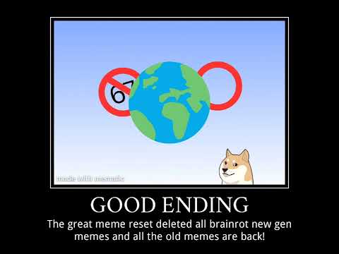 (COMMENTS ARE PAUSED BECAUSE OF YOU) Great Meme Reset All Endings