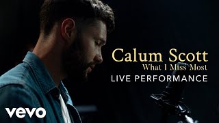 Calum Scott - &quot;What I Miss Most&quot; Live Performance | Vevo