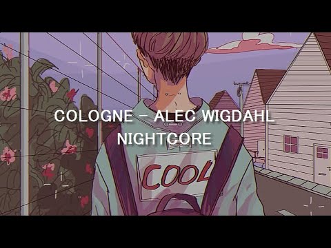 Nightcore - Cologne (Alec Wigdahl)