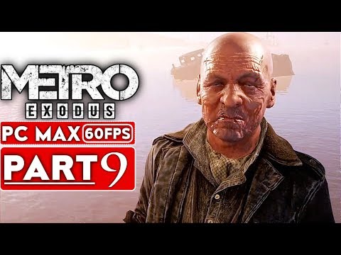 METRO EXODUS Gameplay Walkthrough Part 9 [1080p HD 60FPS PC MAX SETTINGS] - No Commentary
