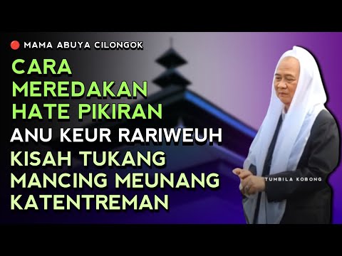 CARA MEREDAKAN HATE,PIKIRAN ANU KEUR RIWEUH | ABUYA UCI CILONGOK