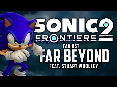 Sonic Frontiers 2 FAN OST - "Far Beyond" feat. Stuart Woolley (MAIN THEME)