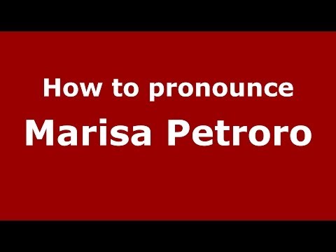 How to pronounce Marisa Petroro (Italian/Italy)  - PronounceNames.com