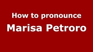 How to pronounce Marisa Petroro