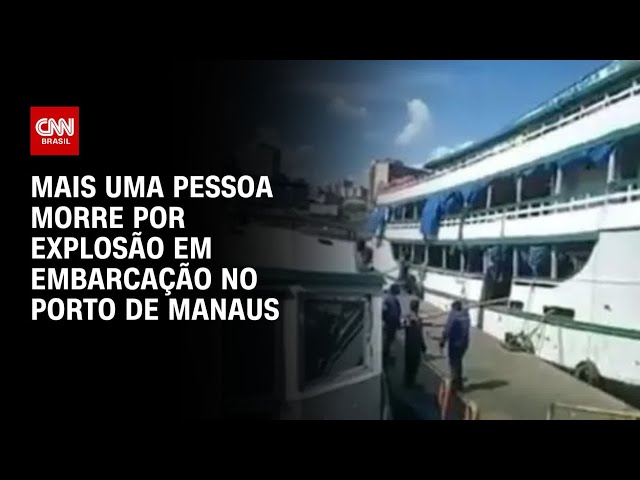 Mais uma pessoa morre por explosão em embarcação no Porto de Manaus | LIVE CNN