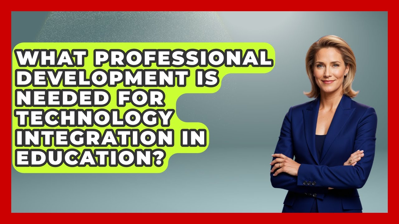 What Professional Development Is Needed for Technology Integration in Education?