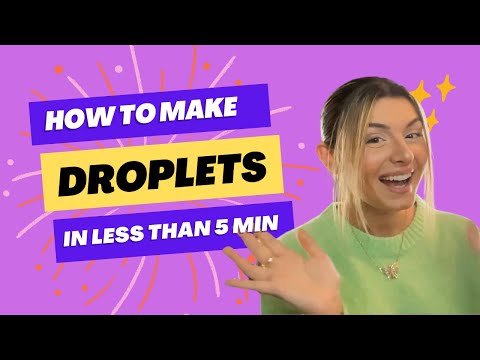 HOW TO MAKE DROPLETS!