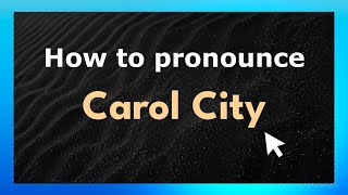 How to pronounce Carol City