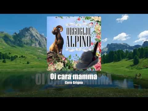 Coro Grigna - Oi cara mamma [ORGOGLIO ALPINO]