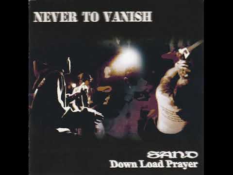 SAND & Down Load Prayer - NEVER TO VANISH (Split)