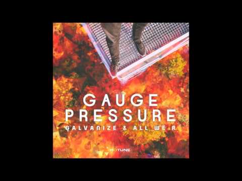 Galvanize & All We R  - Gauge Pressure (Original Mix)