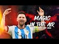Lionel Messi ➤ Magic in the Air (Magic System) × FIFA World Cup 2022 | Crazy skills & Goals | HD