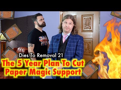 Dies To Removal Episode 21 - The 5 Year Plan To Cut Paper Magic Support