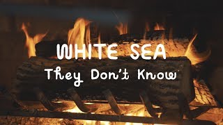 White Sea - They Don't Know (On The Mountain)