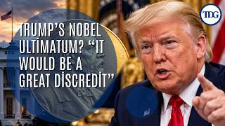 Trump Demands Nobel Peace Prize? Says Snub Would Bring “Great Discredit”