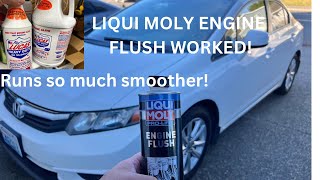 2012 CIVIC Engine FLUSHED with LIQUI MOLY, Runs SMOOTH AND QUIET after flush and LUCAS oil TREATMENT