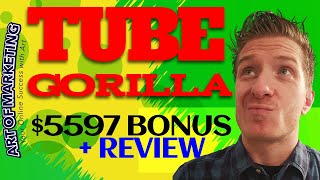 Tube Gorilla Review, Demo, $5597 Bonus, TubeGorilla Review