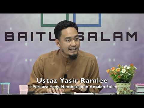 20190921 Ustaz Yasir Ramlee : 11 Perkara Yang Membatalkan Amalan Soleh