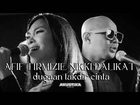 Afif Tirmizie, Nikki Palikat - Dugaan Takdir Cinta (LIVE) #AkustikaSuria