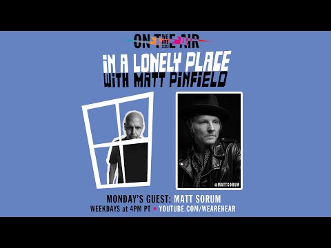 WE ARE HEAR “ON THE AIR” - IN A LONELY PLACE WITH MATT PINFIELD & MATT SORUM