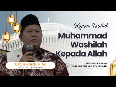 MUHAMMAD WASHILAH KEPADA ALLAH - KAJIAN TAUHID | UST. ISWARDI, S. AG (PART 1/3)