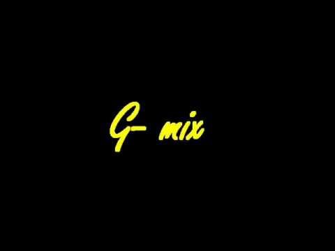"G- mix"  mixtape for G6 - Internet and Gaming