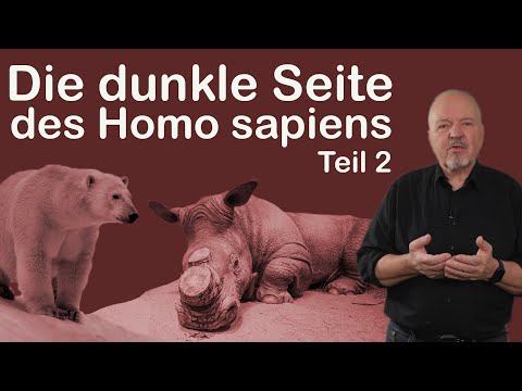 Die dunkle Seite des Homo sapiens - Teil 2