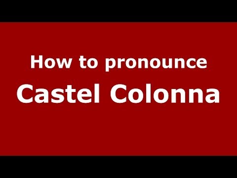 How to pronounce Castel Colonna (Italian/Italy) - PronounceNames.com
