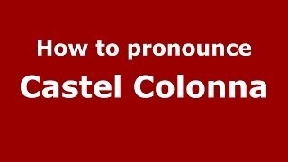How to pronounce Castel Colonna