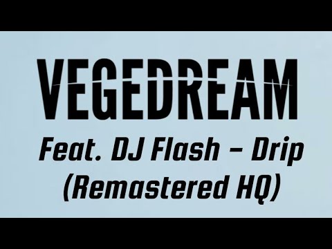 [EXCLU] Vegedream feat. DJ Flash - Drip (Version 2) (Remastered HQ)