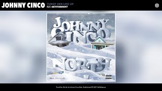 Johnny Cinco - Turnt Her Life Up (Audio) (feat. Getitinbrent)