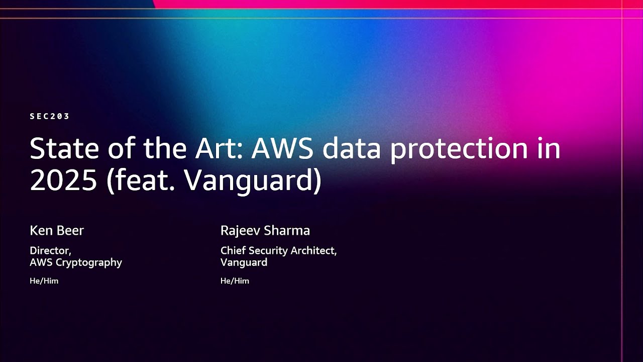 AWS re:Invent 2025 - State of the Art: AWS data protection in 2025 (ft. Vanguard) (SEC203)