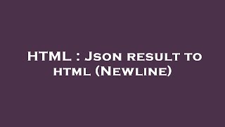 HTML : Json result to html (Newline)