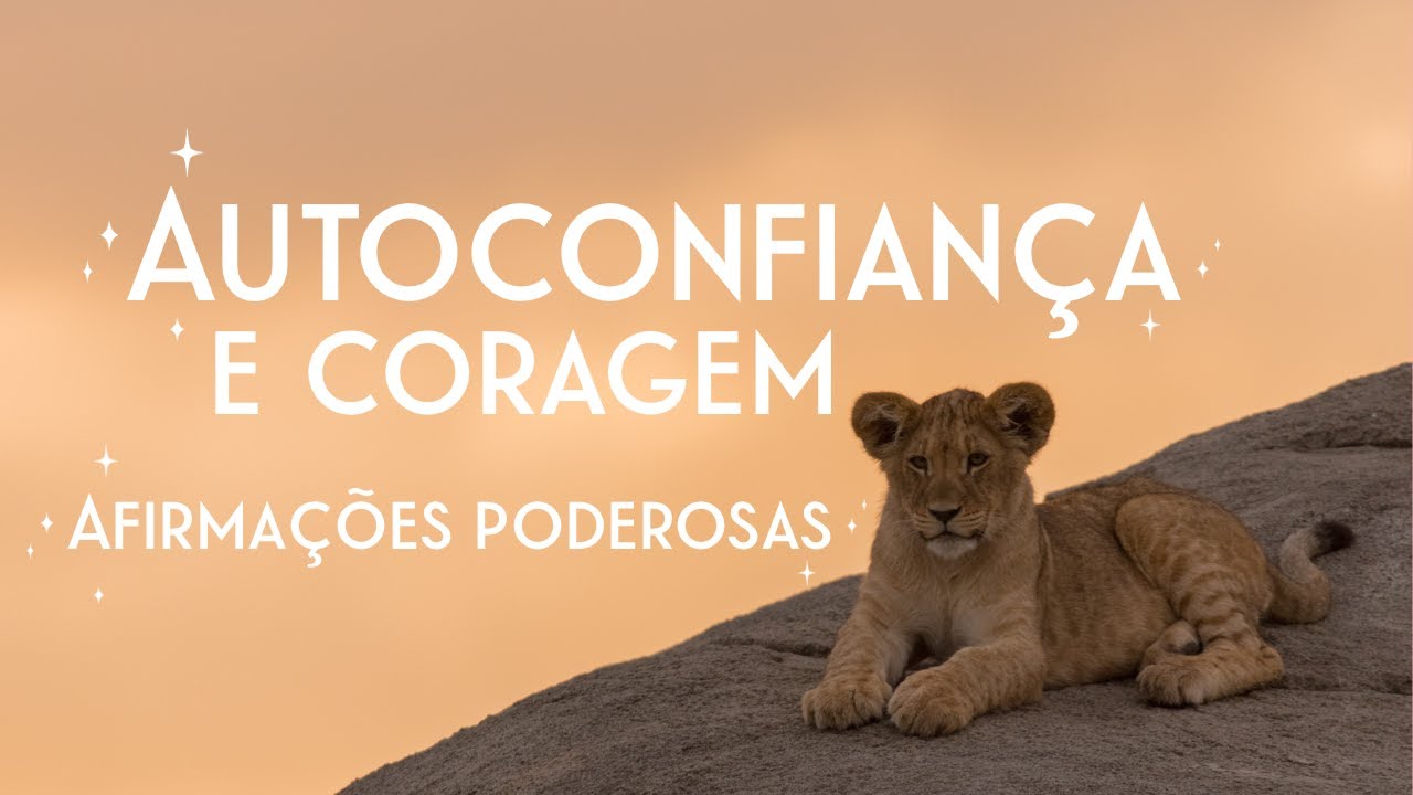 🦁 Afirmações Positivas para Autoconfiança e Coragem  💫